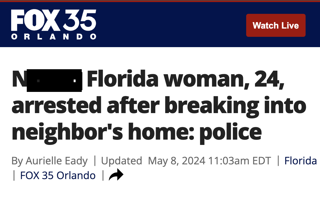 screenshot - Fox 35 Orlando N Watch Live Florida woman, 24, arrested after breaking into neighbor's home police By Aurielle Eady | Updated am Edt | Florida | Fox 35 Orlando |